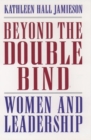 Beyond the Double Bind : Women and Leadership - Book