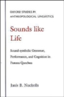 Sounds Like Life : Sound-symbolic Grammar, Performance, and Cognition in Pastaza Quechua - Book