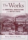 The Works : The Industrial Architecture of the United States - Book