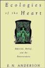 Ecologies of the Heart : Emotion, Belief, and the Environment - Book