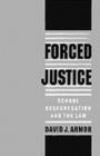 Forced Justice : School Desegregation and the Law - Book