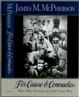 For Cause and Comrades : Why Men Fought in the Civil War - Book
