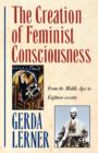The Creation of Feminist Consciousness : From the Middle Ages to Eighteen-Seventy - Book
