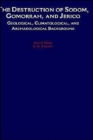 The Destruction of Sodom, Gomorrah, and Jericho : Geological, Climatological, and Archaeological Background - Book