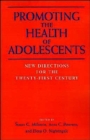 Promoting the Health of Adolescents : New Directions for the Twenty-first Century - Book