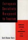 European Socialists Respond to Fascism : Ideology, Activism and Contingency in the 1930s - Book