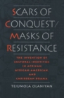 Scars of Conquest/Masks of Resistance : The Invention of Cultural Identities in African, African-American and Caribbean Drama - Book
