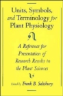 Unit, Symbols, and Terminology for Plant Physiology : A Reference for Presentation of Research Results in the Plant Sciences - Book