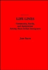 Life Lines : Community, Family, and Assimilation among Asian Indian Immigrants - Book