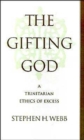 The Gifting God : A Trinitarian Ethics of Excess - Book