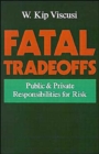 Fatal Tradeoffs : Public and Private Responsibilities for Risk - Book