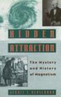 Hidden Attraction : The History and Mystery of Magnetism - Book