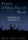 Crowns of Glory, Tears of Blood : The Demerara Slave Rebellion of 1823 - Book