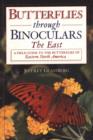 Butterflies Through Binoculars: The East : A Field Guide to the Butterflies of Eastern North America - Book