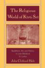 The Religious World of Kirti Sri : Buddhism, Art, and Politics of Late Medieval Sri Lanka - Book