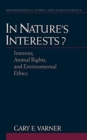 In Nature's Interests? : Interests, Animal Rights, and Environmental Ethics - Book