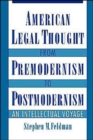 American Legal Thought from Premodernism to Postmodernism : An Intellectual Voyage - Book