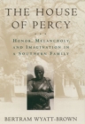 The House of Percy : Honor, Melancholy, and Imagination in a Southern Family - Book