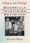 Subject to Change : Guerrilla Television Revisited - Book