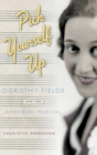 Pick Yourself Up : Dorothy Fields and the American Musical - Book