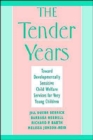 The Tender Years : Toward Developmentally Sensitive Child Welfare Services for Very Young Children - Book