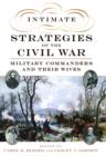 Intimate Strategies of the Civil War : Military Commanders and Their Wives - Book