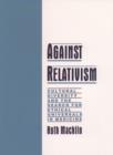 Against Relativism : Cultural Diversity and the Search for Ethical Universals in Medicine - Book