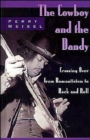 The Cowboy and the Dandy : Crossing Over from Romanticism to Rock and Roll - Book