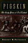 Pigskin : The Early Years of Pro Football - Book
