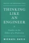 Thinking Like an Engineer : Studies in the Ethics of a Profession - Book