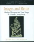 Images and Relics : Theological Perceptions and Visual Images in Sixteenth-Century Europe - Book