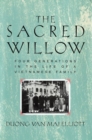 The Sacred Willow : Four Generations in the Life of a Vietnamese Family - Book