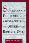 Schumann's Eichendorff Liederkreis and the Genre of the Romantic Cycle - Book