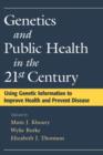 Genetics and Public Health in the 21st Century : Using Genetic Information to Improve Health and Prevent Disease - Book