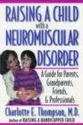 Raising a Child with a Neuromuscular Disorder : A Guide for Parents, Grandparents, Friends, and Professionals - Book