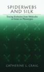 Spiderwebs and Silk : Tracing Evolution From Molecules to Genes to Phenotypes - Book