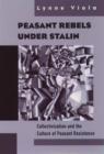 Peasant Rebels Under Stalin : Collectivization and the Culture of Peasant Resistance - Book
