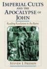 Imperial Cults and the Apocalypse of John : Reading Revelation in the Ruins - Book