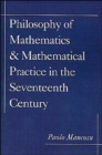 Philosophy of Mathematics and Mathematical Practice in the Seventeenth Century - Book