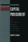 Against Capital Punishment : The Anti-Death Penalty Movement in America, 1972-1994 - Book