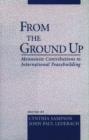 From the Ground Up : Mennonite Contributions to Peacebuilding - Book