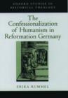 The Confessionalization of Humanism in Reformation Germany - Book