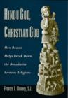 Hindu God, Christian God : How Reason Helps Break Down the Boundaries Between Religions - Book