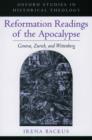 Reformation Readings of the Apocalypse : Geneva, Zurich, and Wittenberg - Book