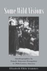 Some Wild Visions : Autobiographies by Female Itinerant Evangelists in Nineteenth-Century America - Book