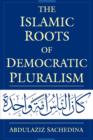 The Islamic Roots of Democratic Pluralism - Book