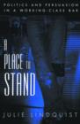 A Place to Stand : Politics and Persuasion in a Working-Class Bar - Book