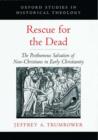 Rescue for the Dead : The Posthumous Salvation of Non-Christians in Early Christianity - Book