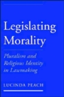 Legislating Morality : Pluralism and Religious Identity in Lawmaking - Book