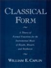 Classical Form : A Theory of Formal Functions for the Instrumental Music of Haydn, Mozart, and Beethoven - Book